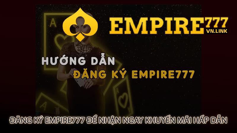 Đăng ký Empire777 để nhận ngay khuyến mãi hấp dẫn