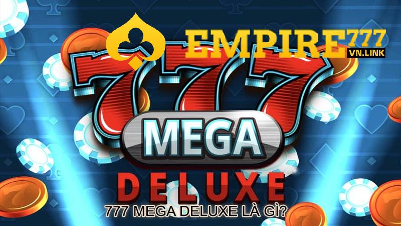 777 Mega Deluxe là gì?